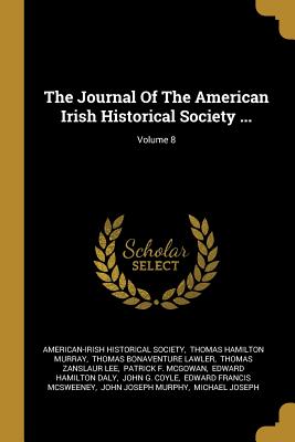 Read Online The Journal Of The American Irish Historical Society ; Volume 8 - American-Irish Historical Society file in PDF