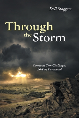 Download Through the Storm: Overcome Teen Challenges, 30-Day Devotional - Dell Staggers | PDF