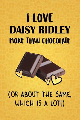 Read Online I Love Daisy Ridley More Than Chocolate (Or About The Same, Which Is A Lot!): Daisy Ridley Designer Notebook - Gorgeous Gift Books file in ePub