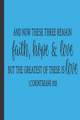 Download And Now These Three Remain; Faith Hope And Love But The Greatest of These is Love: Bible Scripture Notebook gifts- small lined journal notebook - Heavenly-Joy | ePub