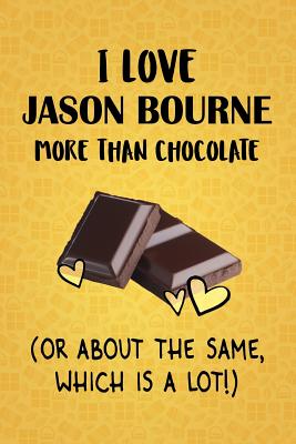 Read I Love Jason Bourne More Than Chocolate (Or About The Same, Which Is A Lot!): Jason Bourne Designer Notebook - Gorgeous Gift Books file in ePub