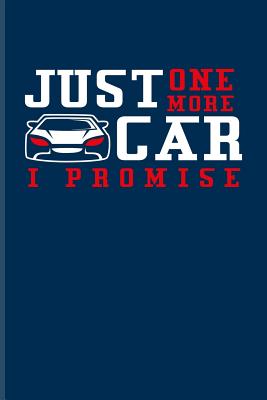Full Download Just One More Car I Promise: Funny Car Quotes Journal For Mechanics, Automobiles, Engine And Racing Fans - 6x9 - 100 Blank Lined Pages - Yeoys Car Guy | PDF