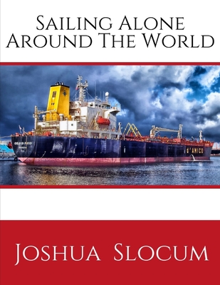 Read Online Sailing Alone Around The World: by Slocum Joshua (1999-06-01), A Personal Account of the First Solo Circumnavigation of the Globe by Sail ( Annotated ) First Edition. - Joshua Slocum file in PDF