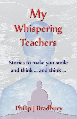 Download My Whispering Teachers: Stories for when bum holes and facts won't suffice - Philip John Bradbury | PDF