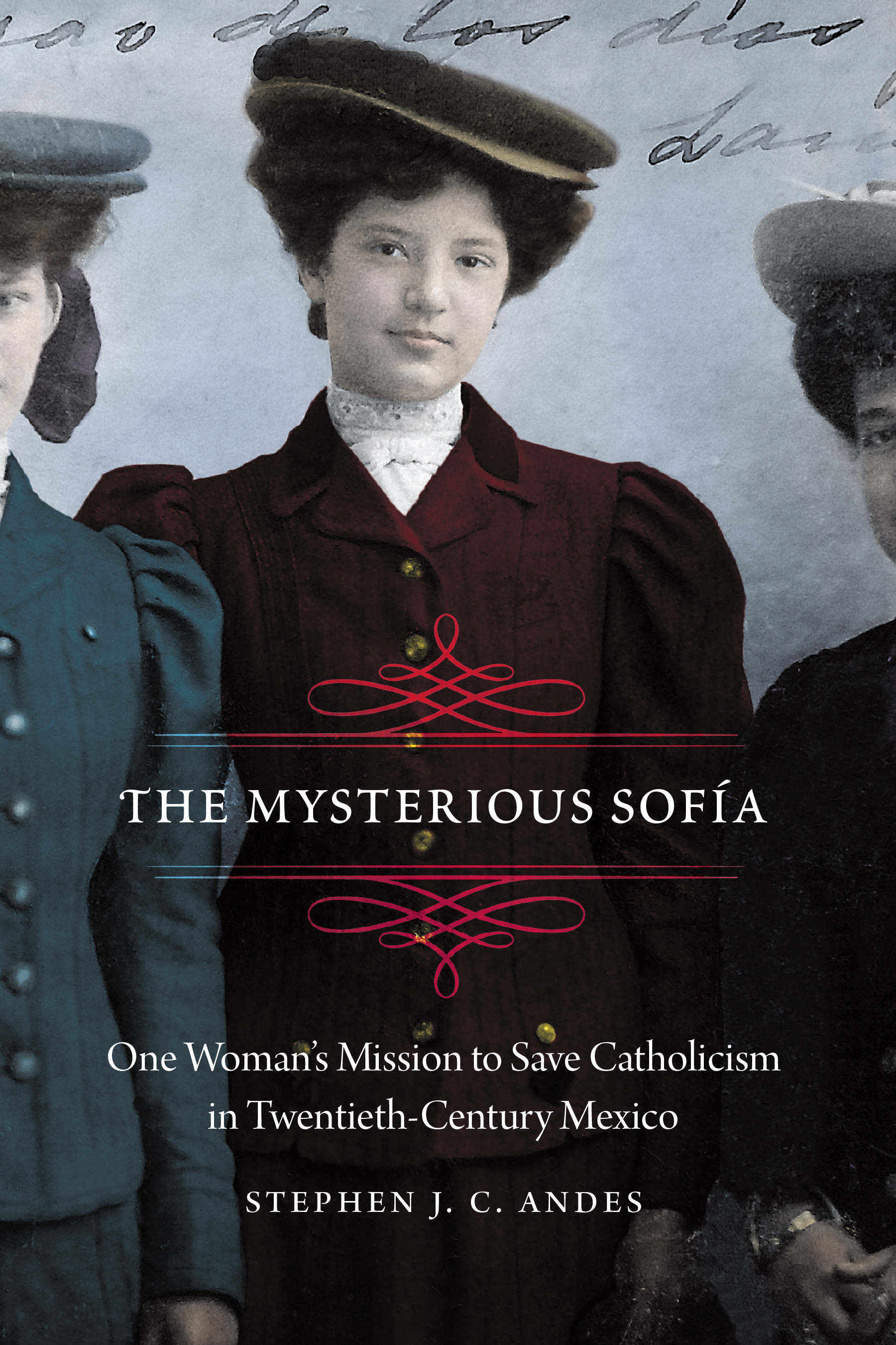 Read The Mysterious Sofía: One Woman's Mission to Save Catholicism in Twentieth-Century Mexico - Stephen J.C. Andes file in ePub