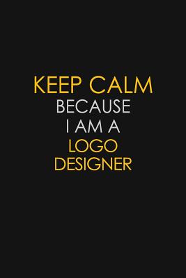 Full Download Keep Calm Because I Am A Logo Designer: Motivational: 6X9 unlined 129 pages Notebook writing journal - Blue Stone Publishers file in ePub