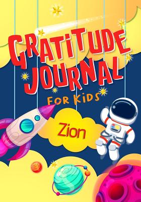 Download Gratitude Journal for Kids Zion: Gratitude Journal Notebook Diary Record for Children With Daily Prompts to Practice Gratitude and Mindfulness Children Happiness Notebook - Grateful Mindset Publishing | PDF
