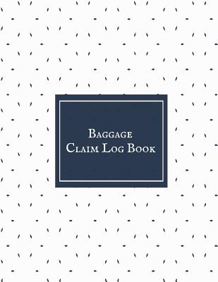 Read Online Baggage Claim Log Book: Luggage Record Note Book- Baggage Tracker Journal - Write in dairy Template for Air Hostess, Flight Attendant Cabin & many more - Jason Soft | ePub