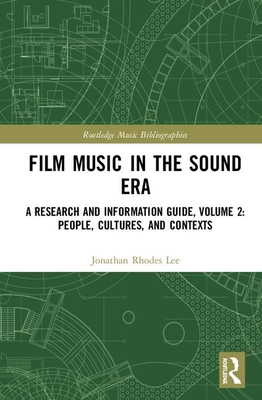 Full Download Film Music in the Sound Era: A Research and Information Guide, Volume 2: People, Cultures, and Contexts - Jonathan Rhodes Lee | ePub
