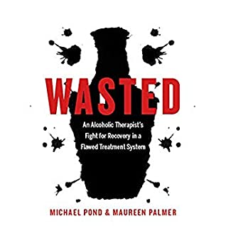 Read Online Wasted: An Alcoholic Therapist's Fight for Recovery in a Tragically Flawed Treatment System - Michael Pond file in ePub
