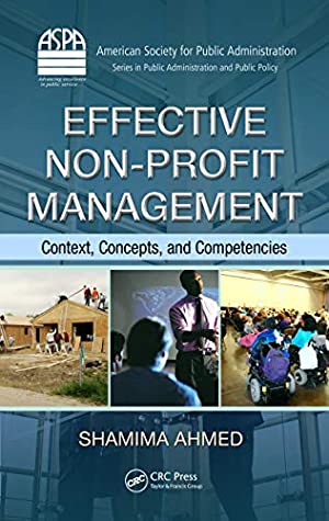 Read Effective Non-Profit Management: Context, Concepts, and Competencies (ASPA Series in Public Administration and Public Policy) - Shamima Ahmed | ePub