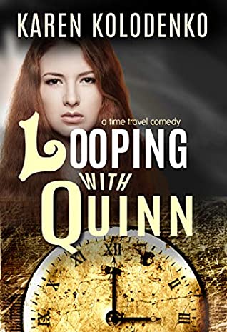 Read Online Looping With Quinn: A Time Travel Comedy (Quinn Schmul, Inventor Book 1) - Karen Kolodenko | PDF