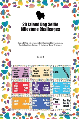 Read 20 Jaland Dog Selfie Milestone Challenges: Jaland Dog Milestones for Memorable Moments, Socialization, Indoor & Outdoor Fun, Training Book 2 - Global Doggy file in PDF