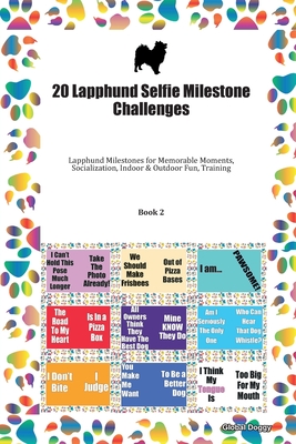 Full Download 20 Lapphund Selfie Milestone Challenges: Lapphund Milestones for Memorable Moments, Socialization, Indoor & Outdoor Fun, Training Book 2 - Global Doggy file in PDF
