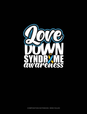 Full Download Love Down Syndrome Awareness: Composition Notebook: Wide Ruled - Greenyx Publishing | ePub