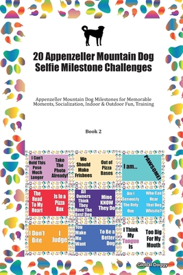 Full Download 20 Appenzeller Mountain Dog Selfie Milestone Challenges: Appenzeller Mountain Dog Milestones for Memorable Moments, Socialization, Indoor & Outdoor Fun, Training Book 2 - Global Doggy | ePub