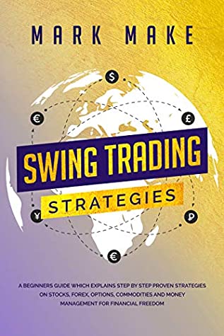Full Download Swing trading strategies: A Beginners Guide Which Explains Step by Step Proven Strategies on Stocks, Forex, Options, Commodities and Money Management for Financial Freedom - Mark Make file in ePub