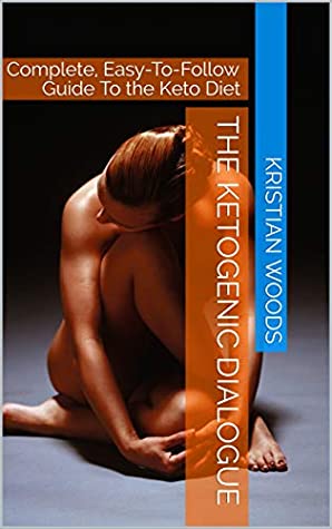 Full Download The Ketogenic Dialogue: Complete, Easy-To-Follow Guide To the Keto Diet - Kristian Woods file in PDF