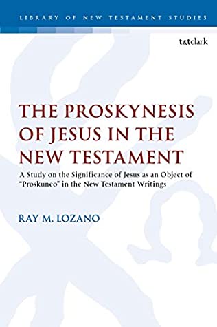 Full Download The Proskynesis of Jesus in the New Testament: A Study on the Significance of Jesus as an Object of Proskuneo in the New Testament Writings (The Library of New Testament Studies Book 609) - Ray M. Lozano file in ePub