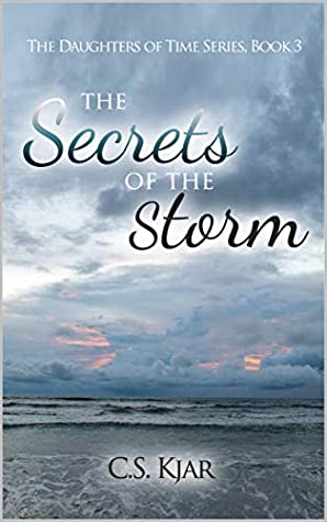 Read The Secrets of the Storm (Daughters of Time Book 3) - C.S. Kjar | PDF