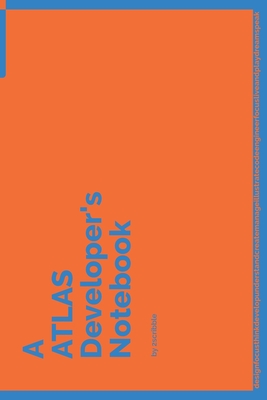 Read Online A ATLAS Developer's Notebook: 150 Dotted Grid Pages customized for ATLAS Programmers and Developers with individually Numbered Pages. Notebook with Vibrant Colour Softcover design. Book format: 6 x 9 in - 2 Scribble | PDF