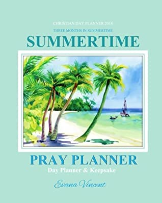 Download Christian Day Planner 2018: Summertime Three Months in Summertime Pray Planner Day Planner Keepsake Christian Prayer Journal in all Departments Journal Bible Lettering in Books in all Dept - Evana Vincent | ePub