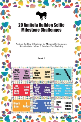 Download 20 Amitola Bulldog Selfie Milestone Challenges: Amitola Bulldog Milestones for Memorable Moments, Socialization, Indoor & Outdoor Fun, Training Book 2 - Global Doggy | PDF