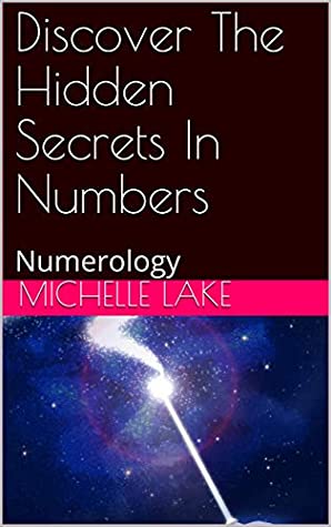 Read Online Discover The Hidden Secrets In Numbers: Numerology - Michelle Lake | ePub