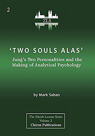 Read Online 'Two Souls Alas': Jung's Two Personalities and the Making of Analytical Psychology - Mark Saban file in ePub