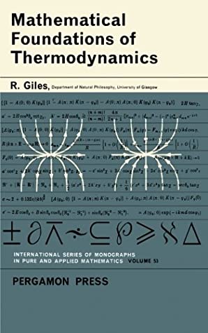 Full Download Mathematical Foundations of Thermodynamics: International Series of Monographs on Pure and Applied Mathematics - R. Giles | PDF