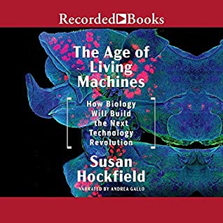 Full Download The Age of Living Machines: How Biology Will Build the Next Technology Revolution - Susan Hockfield file in PDF