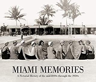Read Online Miami Memories: A Pictorial History of the mid-1800s through the 1930s - Miami Herald | PDF