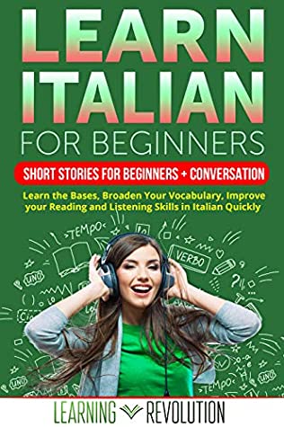Download Learn Italian for Beginners: Short Stories for Beginners   Conversation Audio: Learn the Bases, Broaden Your Vocabulary, Improve your Reading and Listening Skills in Italian Quickly - Learning Revolution file in ePub