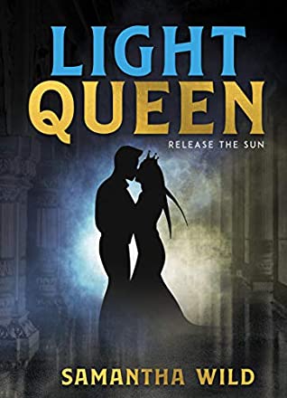 Read Online Light Queen: Release the sun (Queen Journey Book 1) - Samantha Wild | PDF
