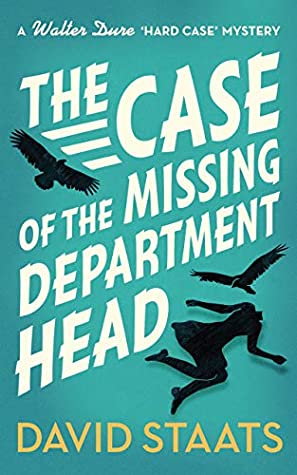 Full Download The Case of the Missing Department Head (A Walter Dure Hard Case Mystery Book 1) - David Staats file in ePub