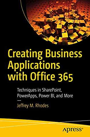 Read Creating Business Applications with Office 365: Techniques in SharePoint, PowerApps, Power BI, and More - Jeffrey M. Rhodes file in PDF