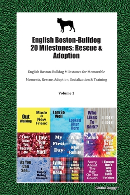 Full Download English Boston-Bulldog 20 Milestones: Rescue & Adoption: English Boston-Bulldog Milestones for Memorable Moments, Rescue, Adoption, Socialization & Training Volume 1 - Global Doggy file in PDF