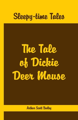 Full Download Sleepy Time Tales - The Tale of Dickie Deer Mouse - Arthur Scott Bailey | ePub