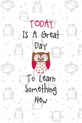 Read Online Today Is A Great Day To Learn Something New: All Purpose 6x9 Blank Lined Notebook Journal Way Better Than A Card Trendy Unique Gift White Grey Sticker Owl - Agatha McCray Dr | PDF