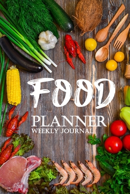 Read Online Food Planner Weekly Journal: Plan and Track Your Meals Weekly (Journal/Food Planner/Calendar/Diary/Log ): Food preparation and raw material purchasing planning for cooking from shopping malls/supermarkets/fresh markets for breakfast, lunch and dinner. - Charles F Adams | PDF