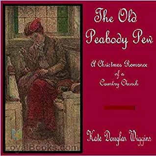 Full Download The Old Peabody Pew: A Christmas Romance of a Country Church - Kate Douglas Wiggin | ePub