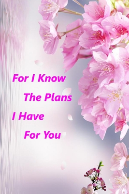 Read For I Know the Plans I Have for You: Floral Notebook (Composition Book Journal) 120 Lined Pages Inspirational Quote Notebook To Write In size 6x 9 inches - Holly Books | PDF