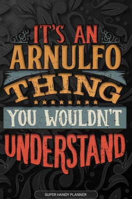 Read Online Arnulfo: It's An Arnulfo Thing You Wouldn't Understand - Arnulfo Name Planner With Notebook Journal Calendar Personel Goals Password Manager & Much More, Perfect Gift For A Male Called Arnulfo -  | ePub