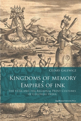 Read Online Kingdoms of Memory, Empires of Ink: The Veda and the Regional Print Cultures of Colonial India - Cezary Galewicz file in PDF