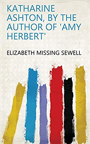 Full Download Katharine Ashton, by the author of 'Amy Herbert' - Elizabeth Missing Sewell | ePub