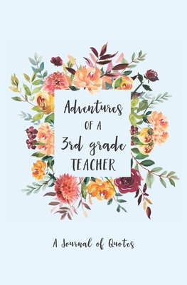 Full Download Adventures of a 3rd Grade Teacher: A Journal of Quotes - Calpine Memory Books | PDF