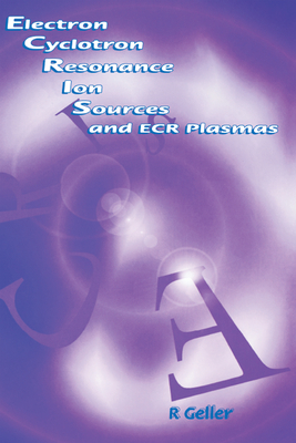 Download Electron Cyclotron Resonance Ion Sources and Ecr Plasmas - R. Geller | ePub